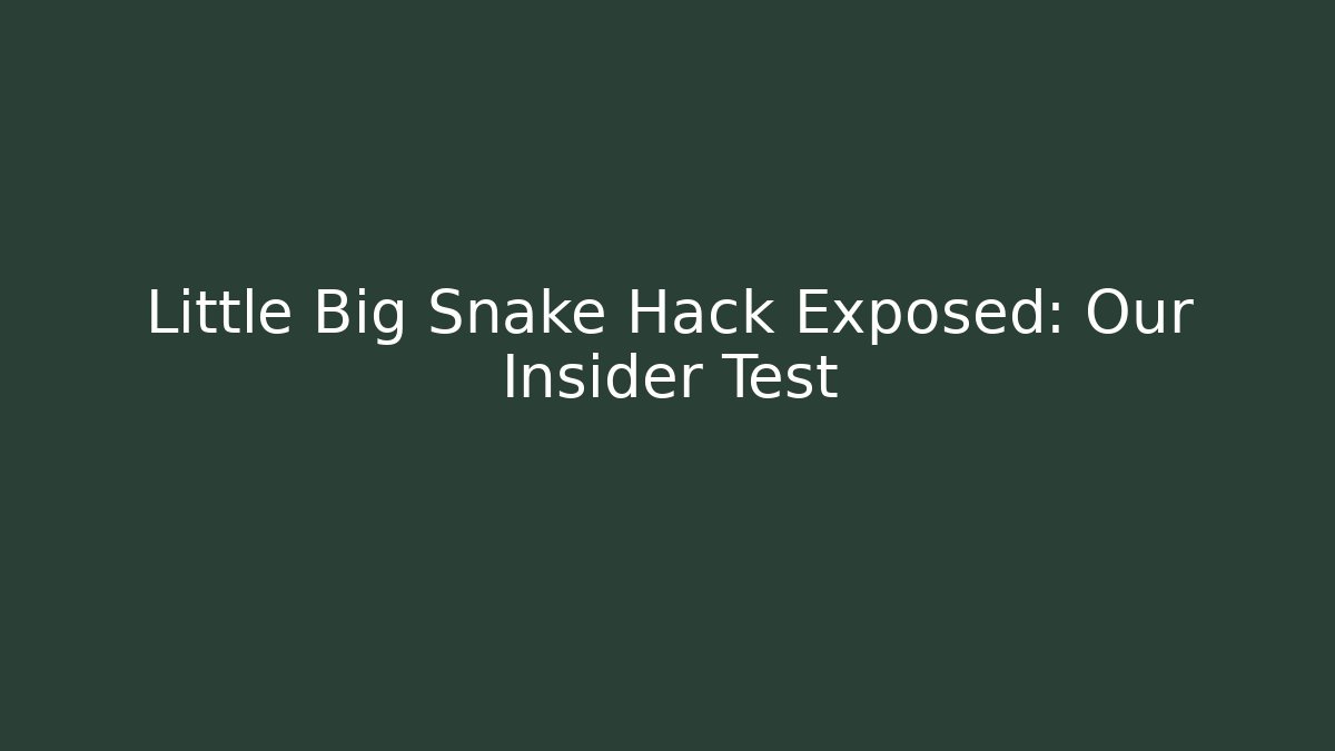 Little Big Snake Hack Exposed: Our Insider Test