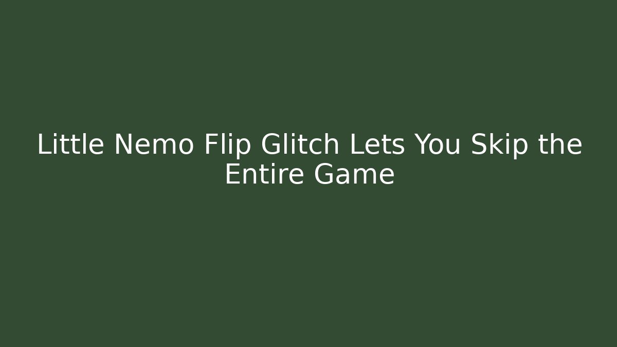 Little Nemo Flip Glitch Lets You Skip the Entire Game