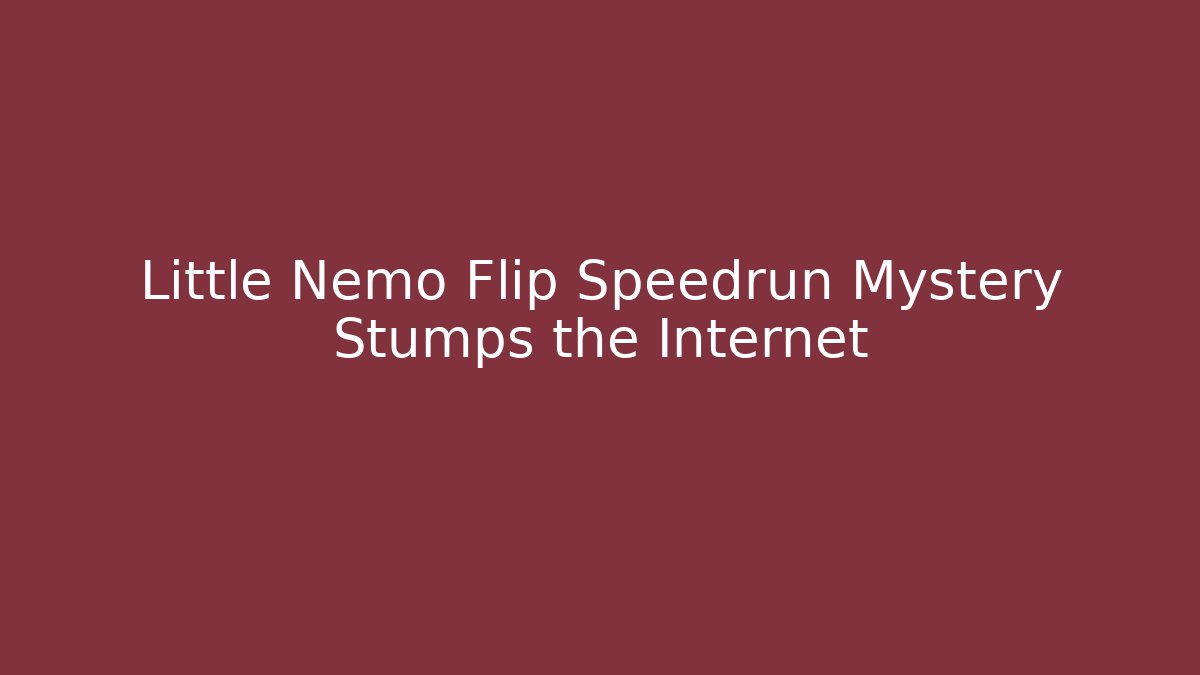 Little Nemo Flip Speedrun Mystery Stumps the Internet