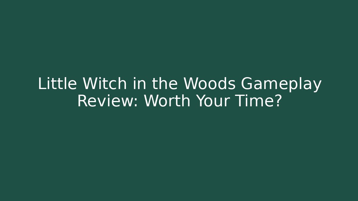 Little Witch in the Woods Gameplay Review: Worth Your Time?