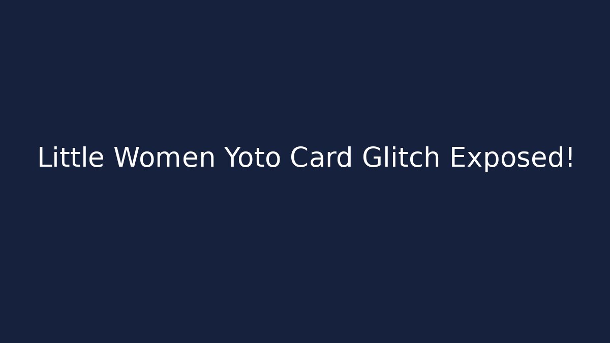 Little Women Yoto Card Glitch Exposed!