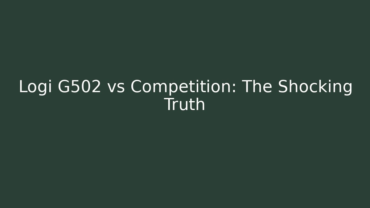 Logi G502 vs Competition: The Shocking Truth