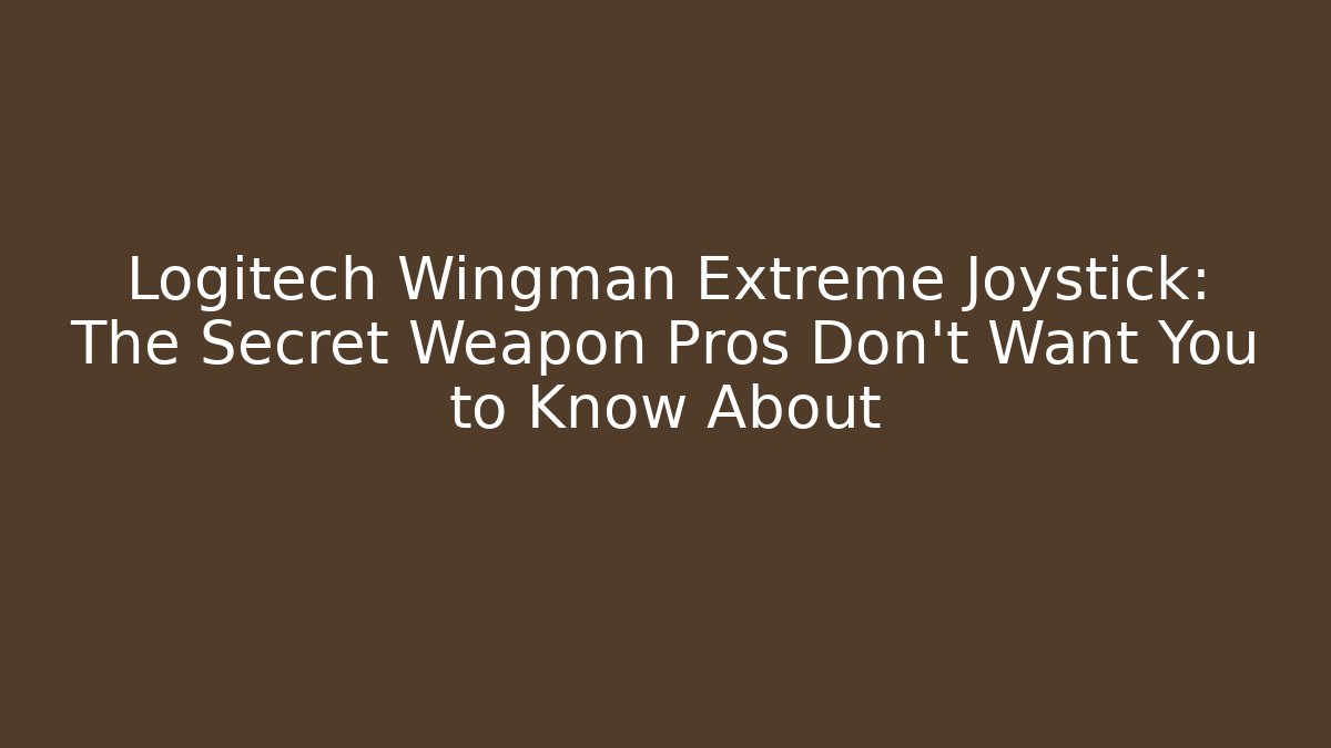 Logitech Wingman Extreme Joystick: The Secret Weapon Pros Don't Want You to Know About
