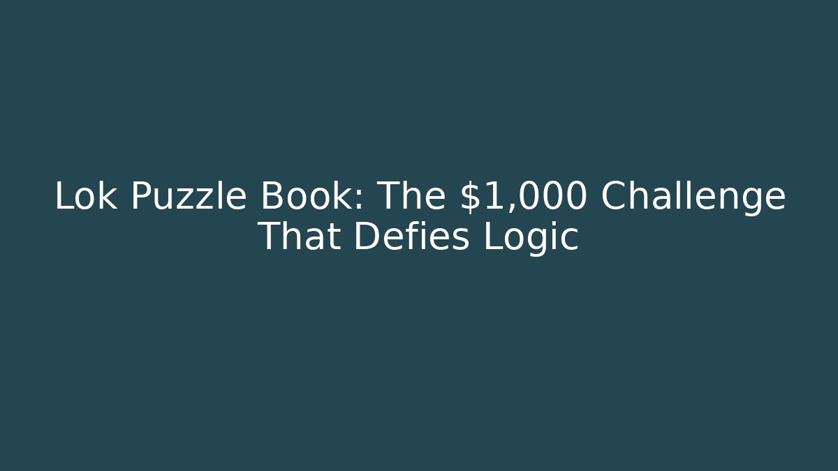 Lok Puzzle Book: The $1,000 Challenge That Defies Logic