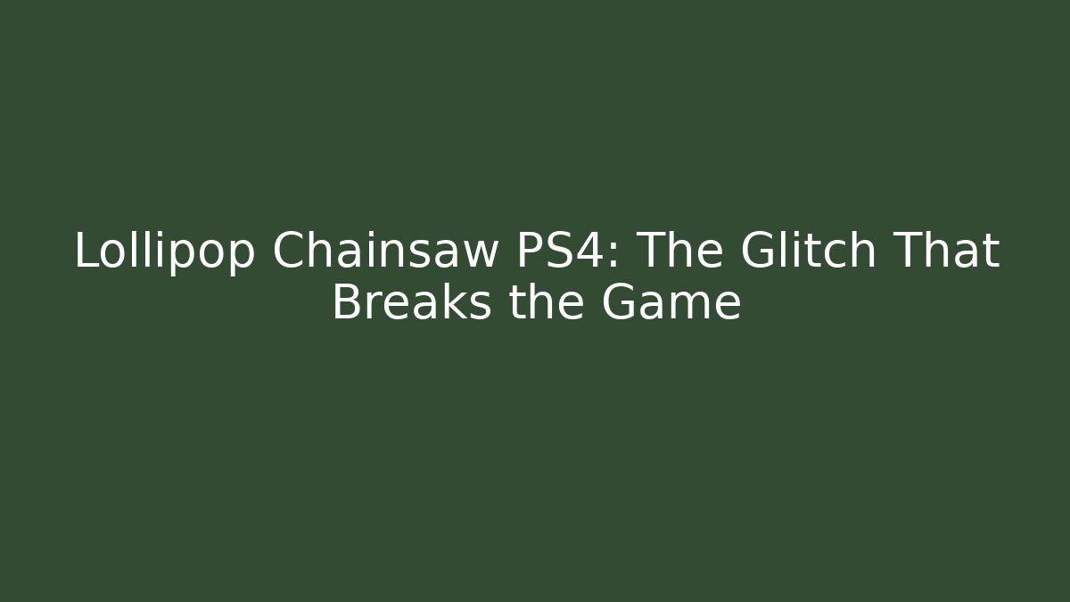Lollipop Chainsaw PS4: The Glitch That Breaks the Game