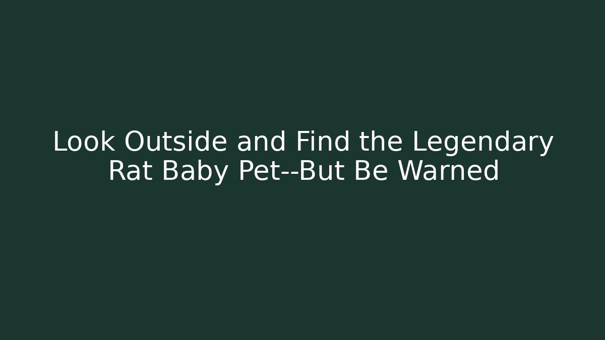 Look Outside and Find the Legendary Rat Baby Pet—But Be Warned