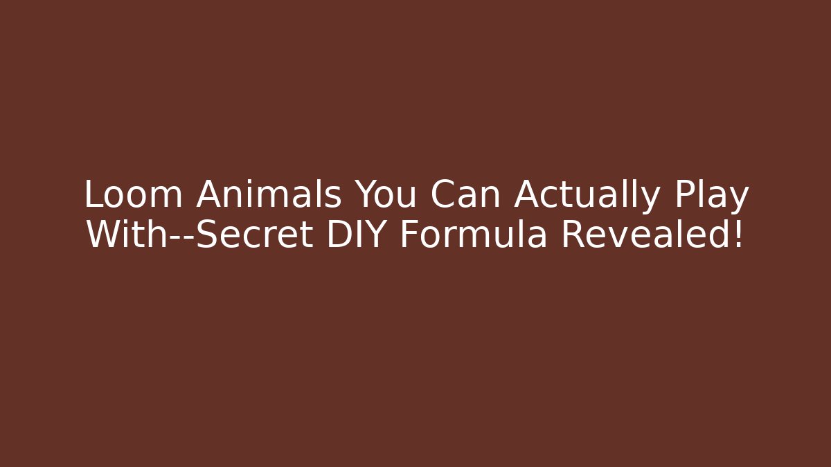 Loom Animals You Can Actually Play With—Secret DIY Formula Revealed!