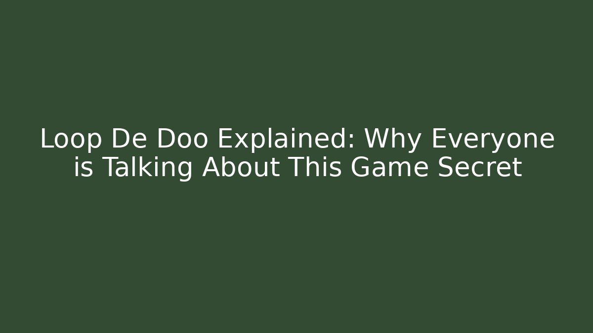 Loop De Doo Explained: Why Everyone is Talking About This Game Secret