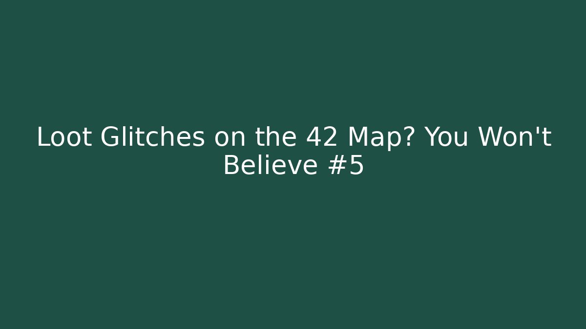 Loot Glitches on the 42 Map? You Won't Believe #5