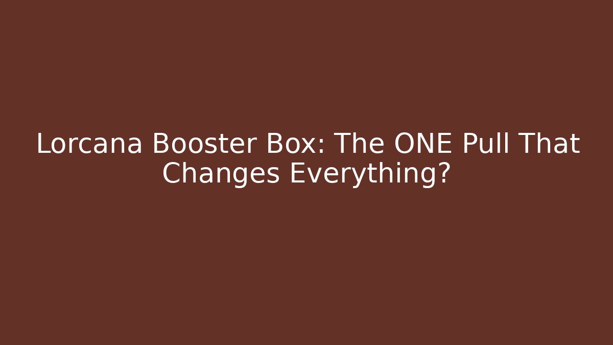 Lorcana Booster Box: The ONE Pull That Changes Everything?