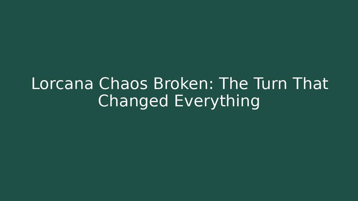 Lorcana Chaos Broken: The Turn That Changed Everything - Celivion