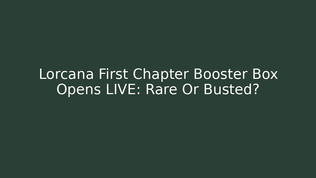 Lorcana First Chapter Booster Box Opens LIVE: Rare Or Busted?