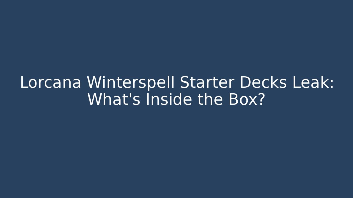 Lorcana Winterspell Starter Decks Leak: What's Inside the Box?