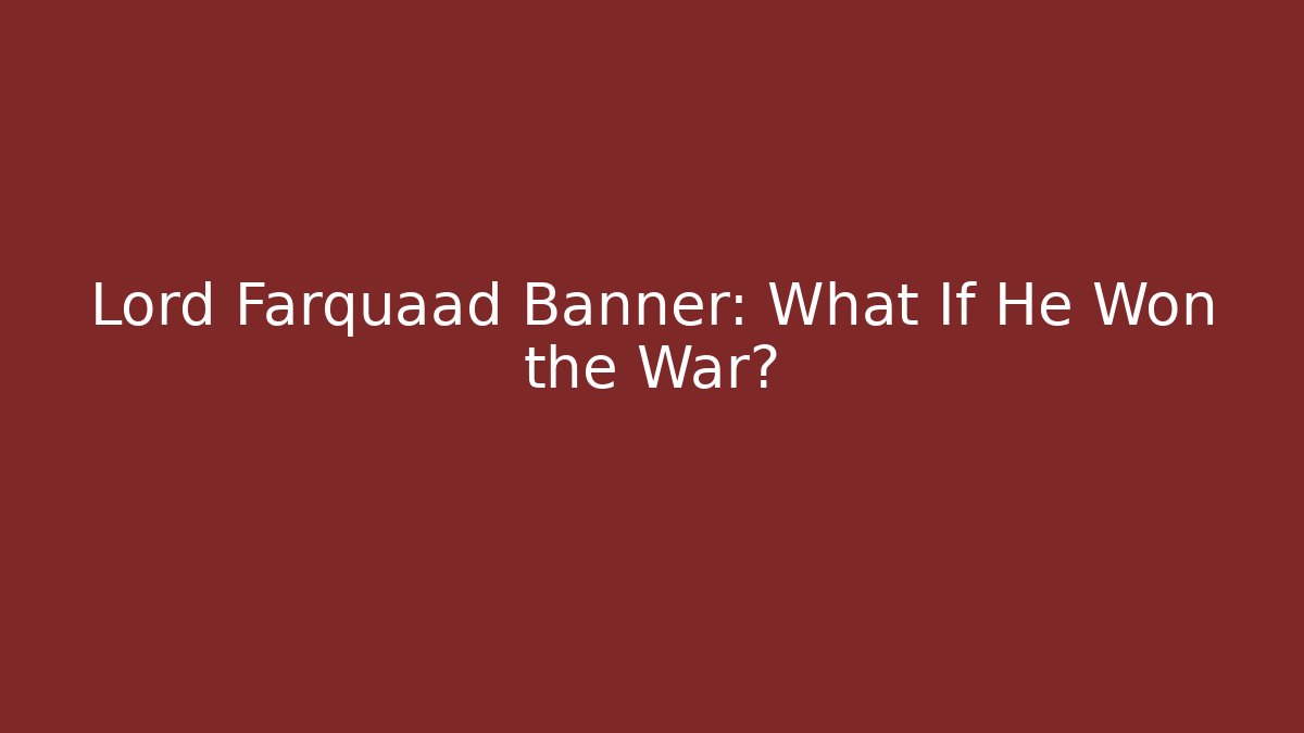 Lord Farquaad Banner: What If He Won the War?