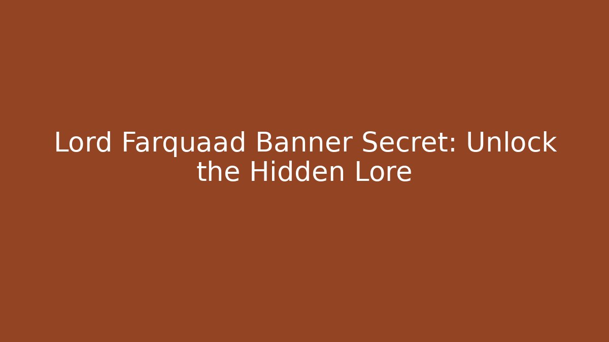 Lord Farquaad Banner Secret: Unlock the Hidden Lore
