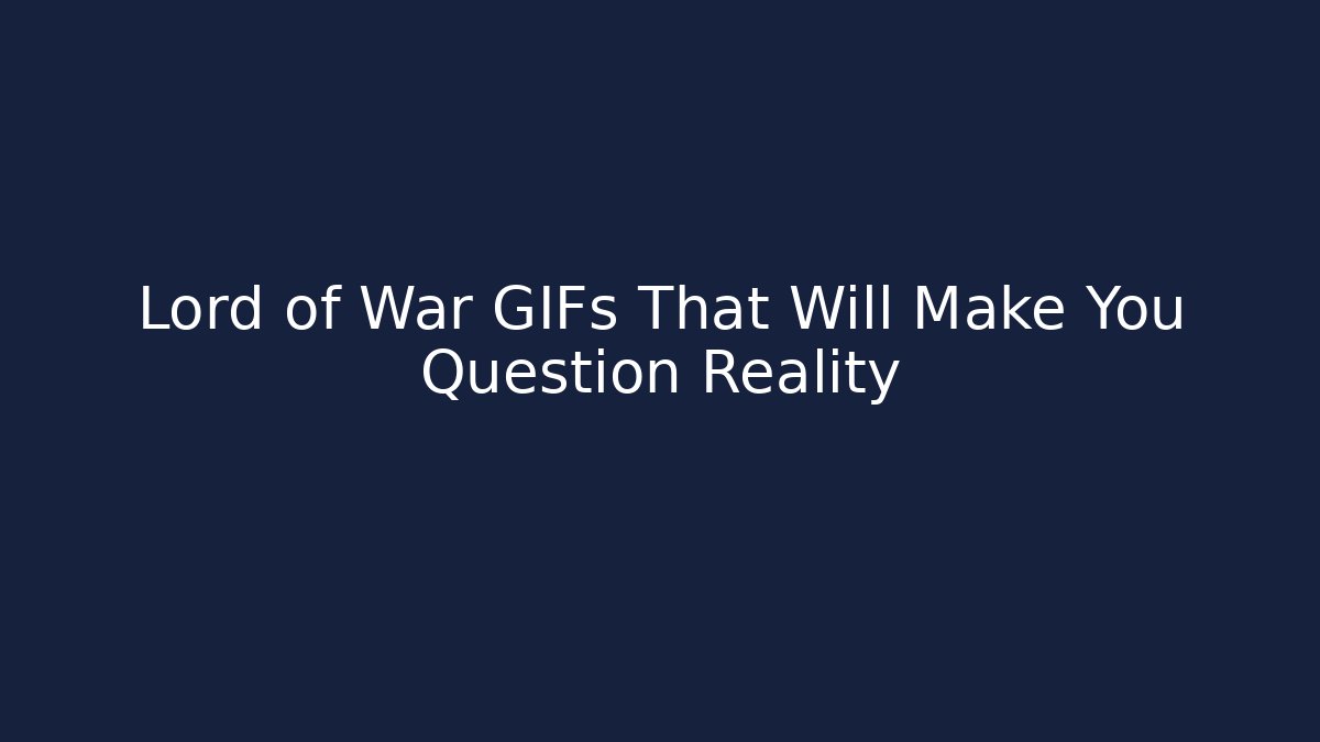 Lord of War GIFs That Will Make You Question Reality