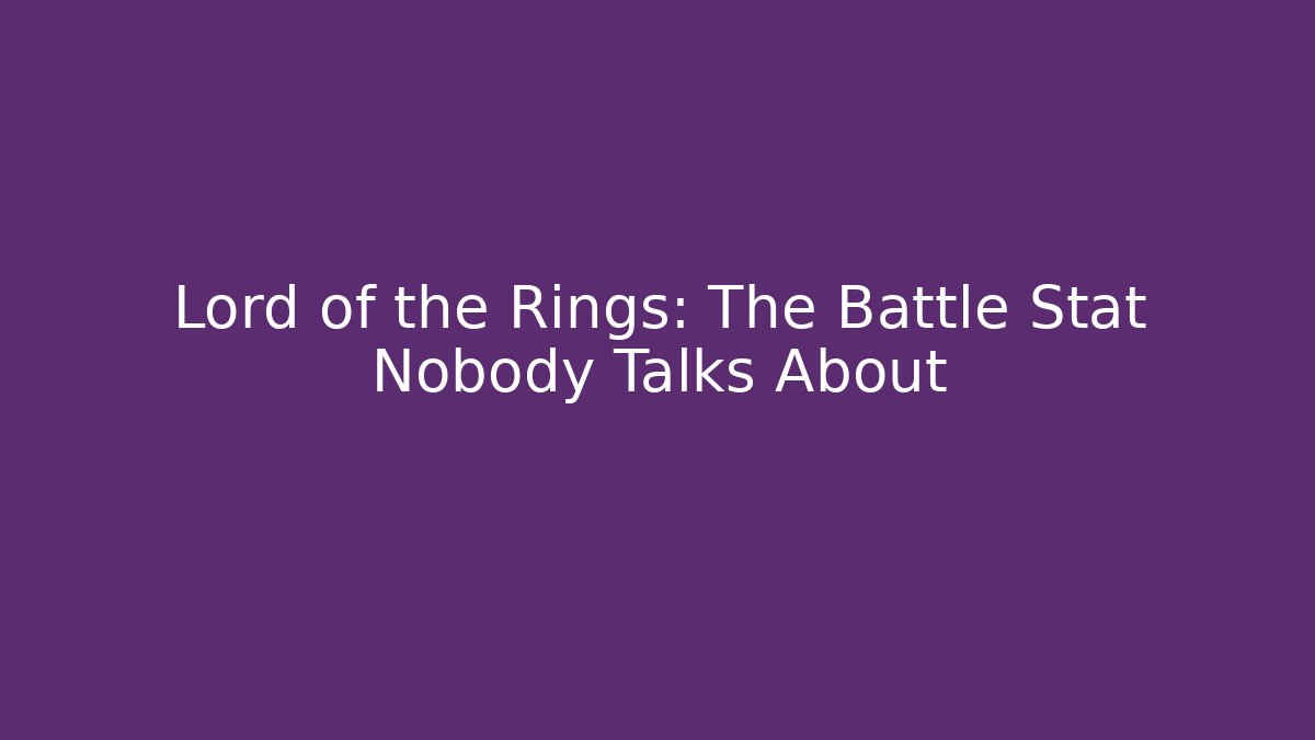 Lord of the Rings: The Battle Stat Nobody Talks About - Celivion