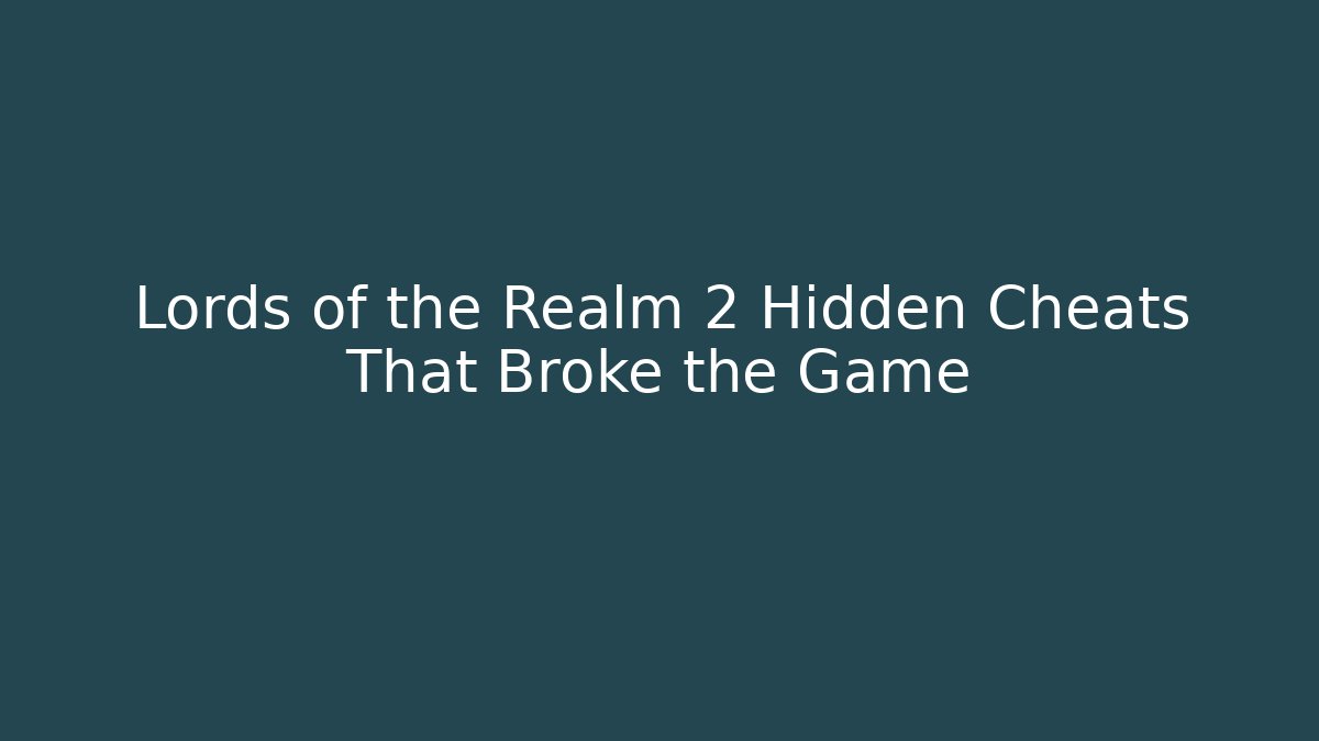 Lords of the Realm 2 Hidden Cheats That Broke the Game