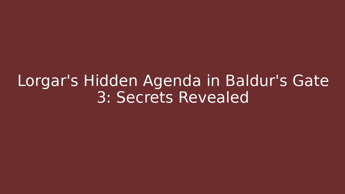 Lorgar's Hidden Agenda in Baldur's Gate 3: Secrets Revealed - Celivion