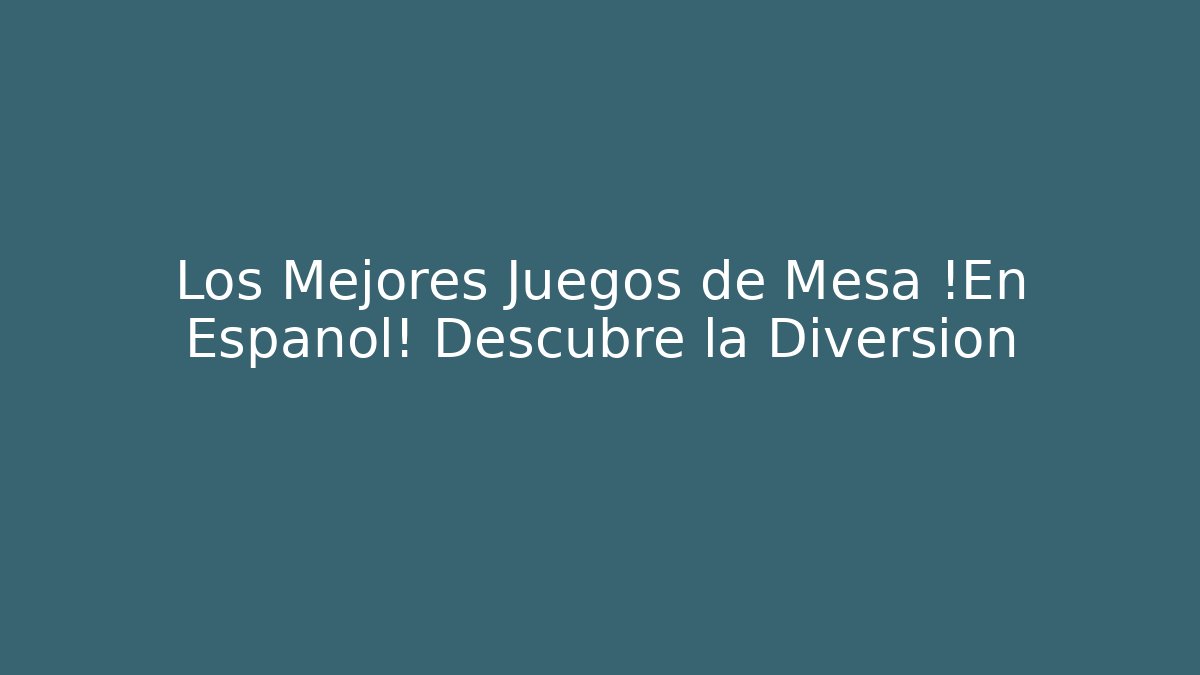 Los Mejores Juegos de Mesa ¡En Español! Descubre la Diversión