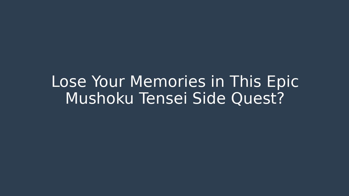Lose Your Memories in This Epic Mushoku Tensei Side Quest?