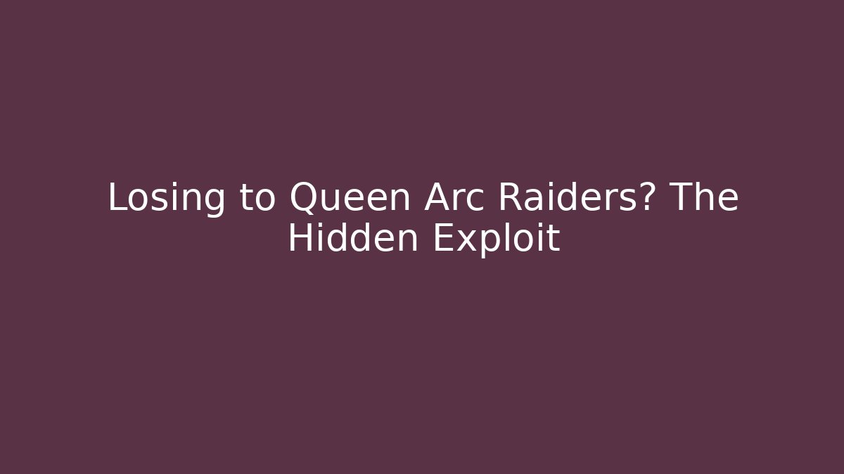 Losing to Queen Arc Raiders? The Hidden Exploit
