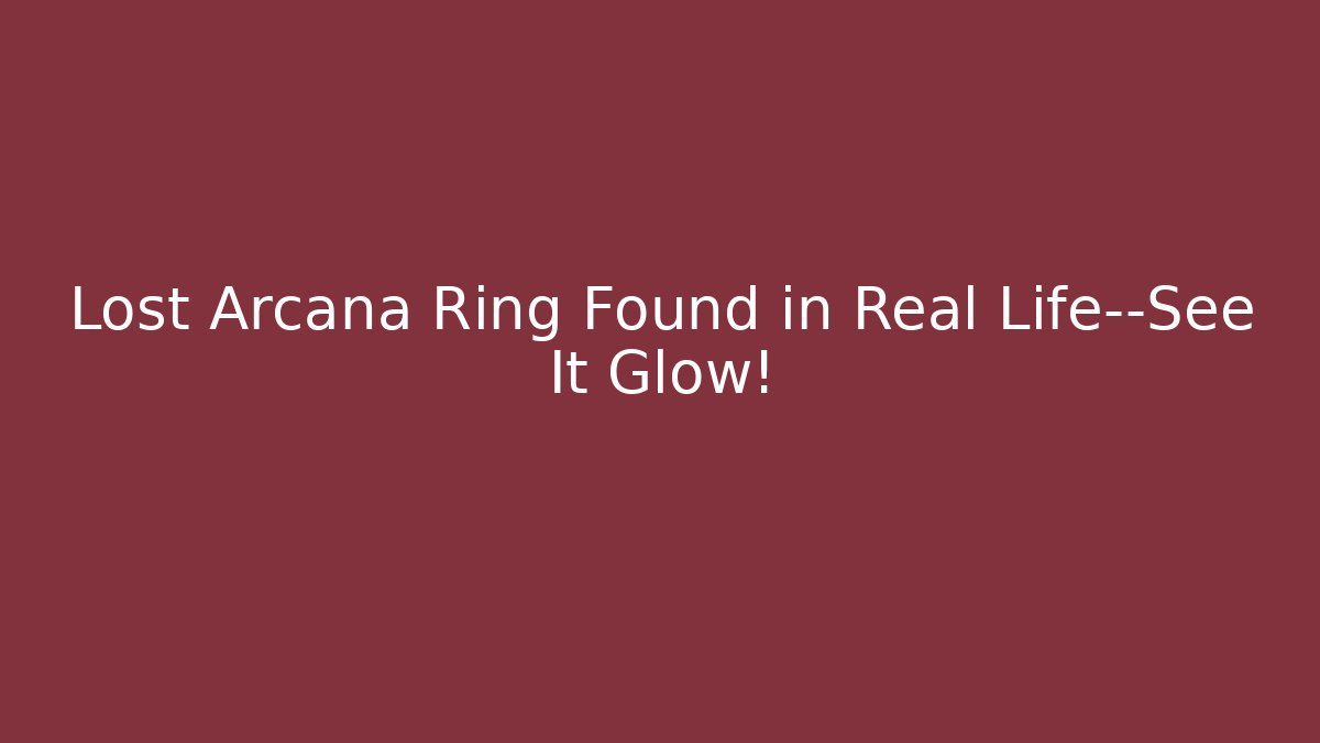 Lost Arcana Ring Found in Real Life—See It Glow!