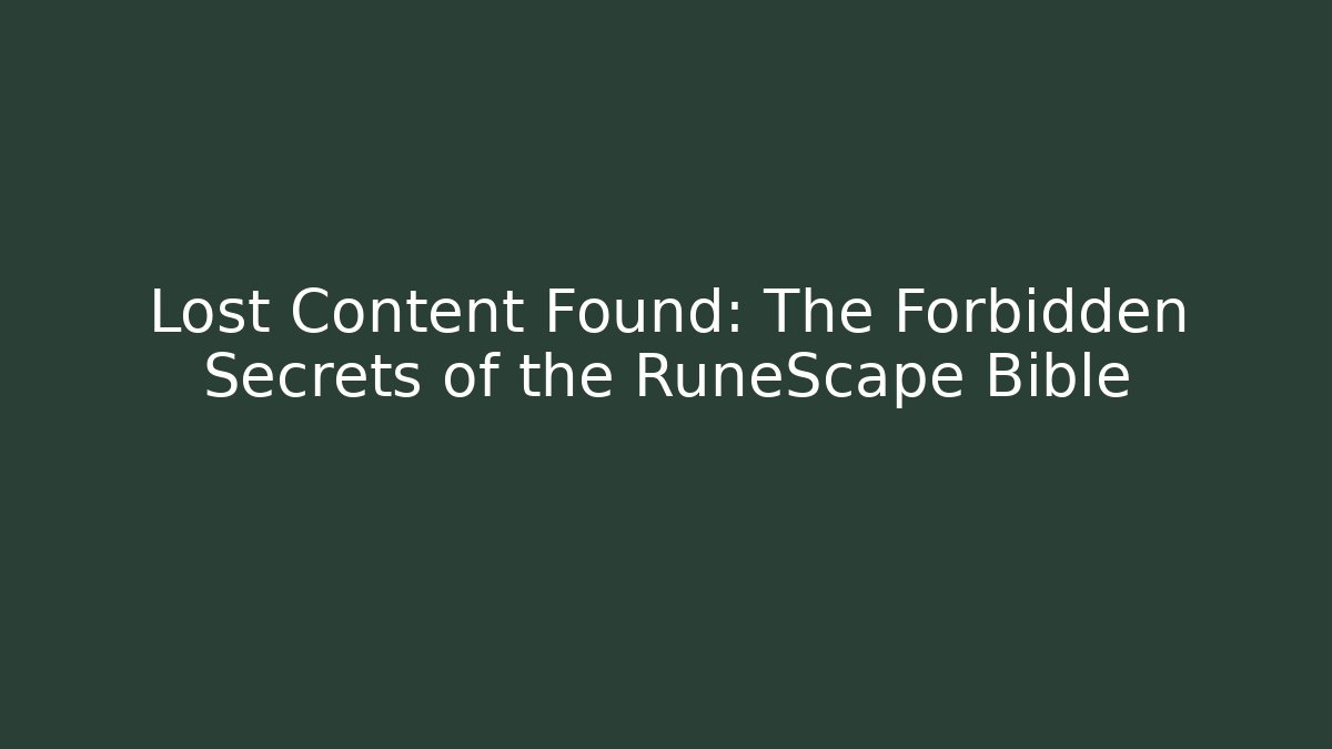 Lost Content Found: The Forbidden Secrets of the RuneScape Bible