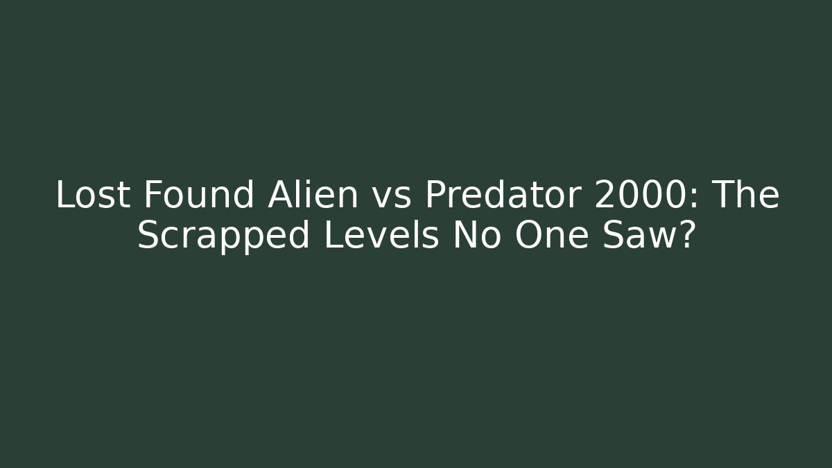 Lost Found Alien vs Predator 2000: The Scrapped Levels No One Saw?