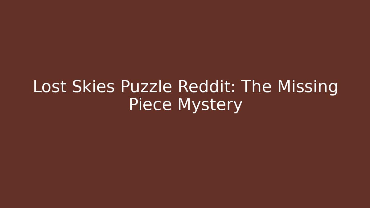Lost Skies Puzzle Reddit: The Missing Piece Mystery