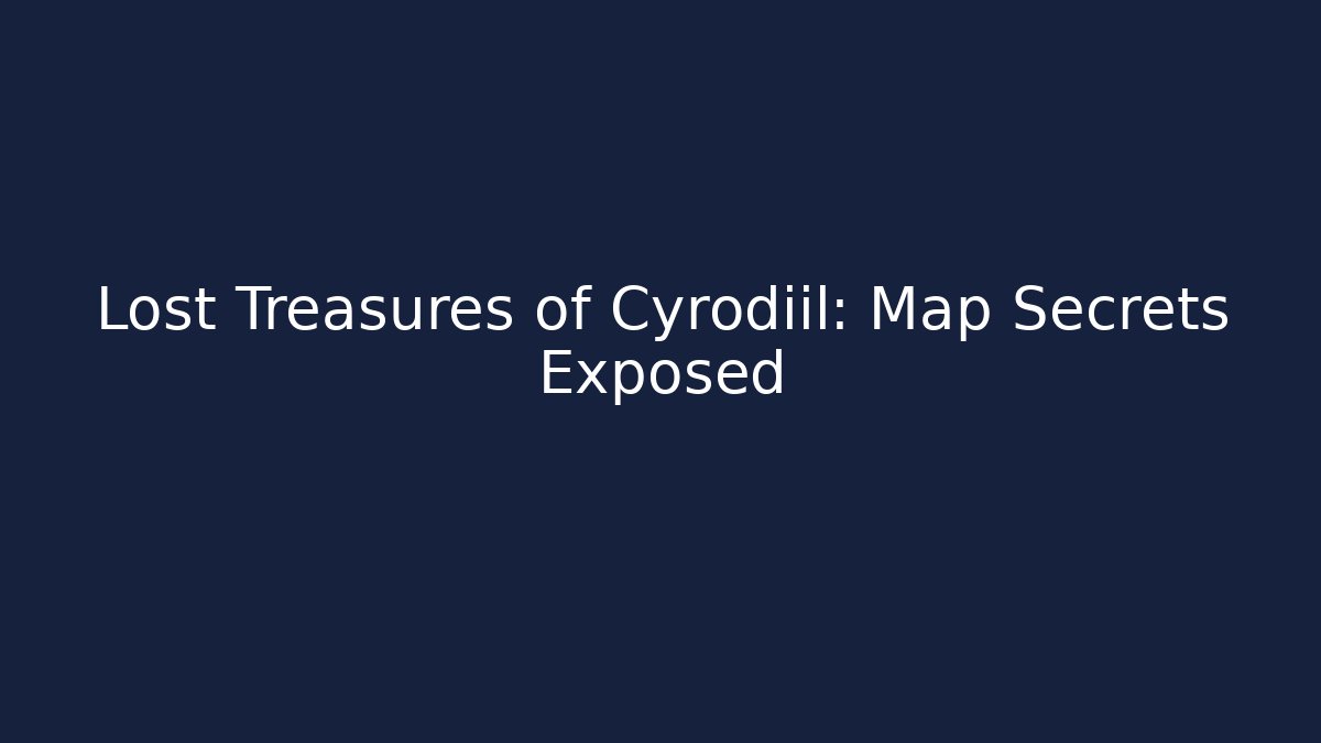 Lost Treasures of Cyrodiil: Map Secrets Exposed