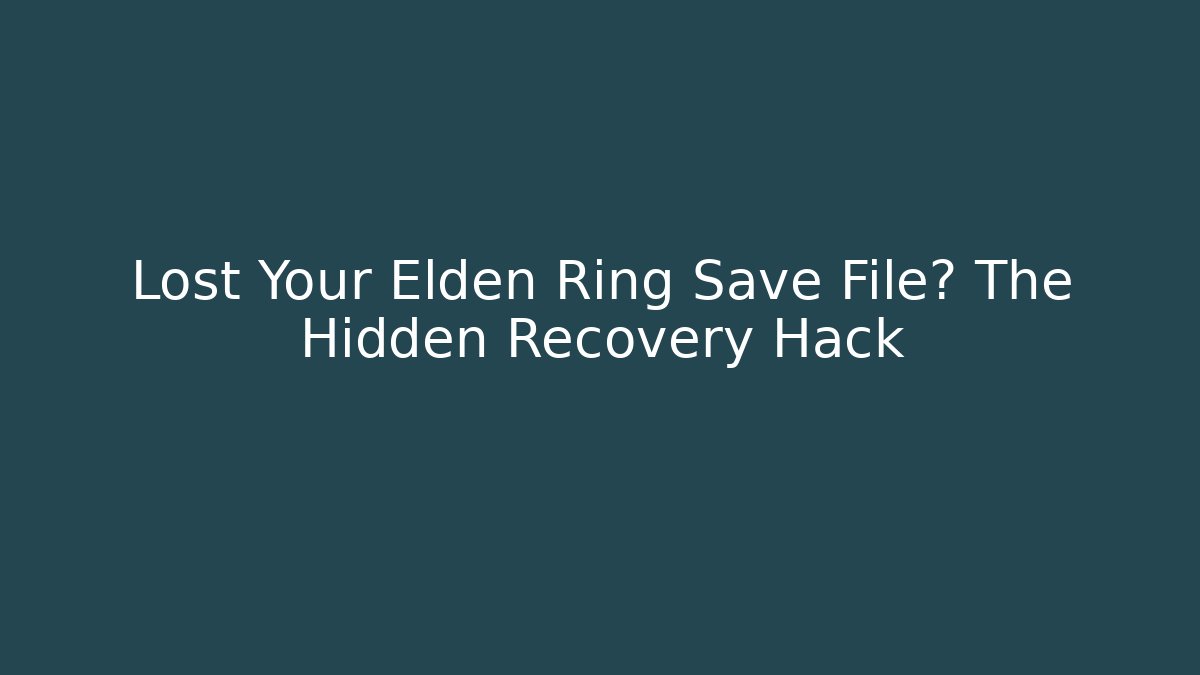 Lost Your Elden Ring Save File? The Hidden Recovery Hack