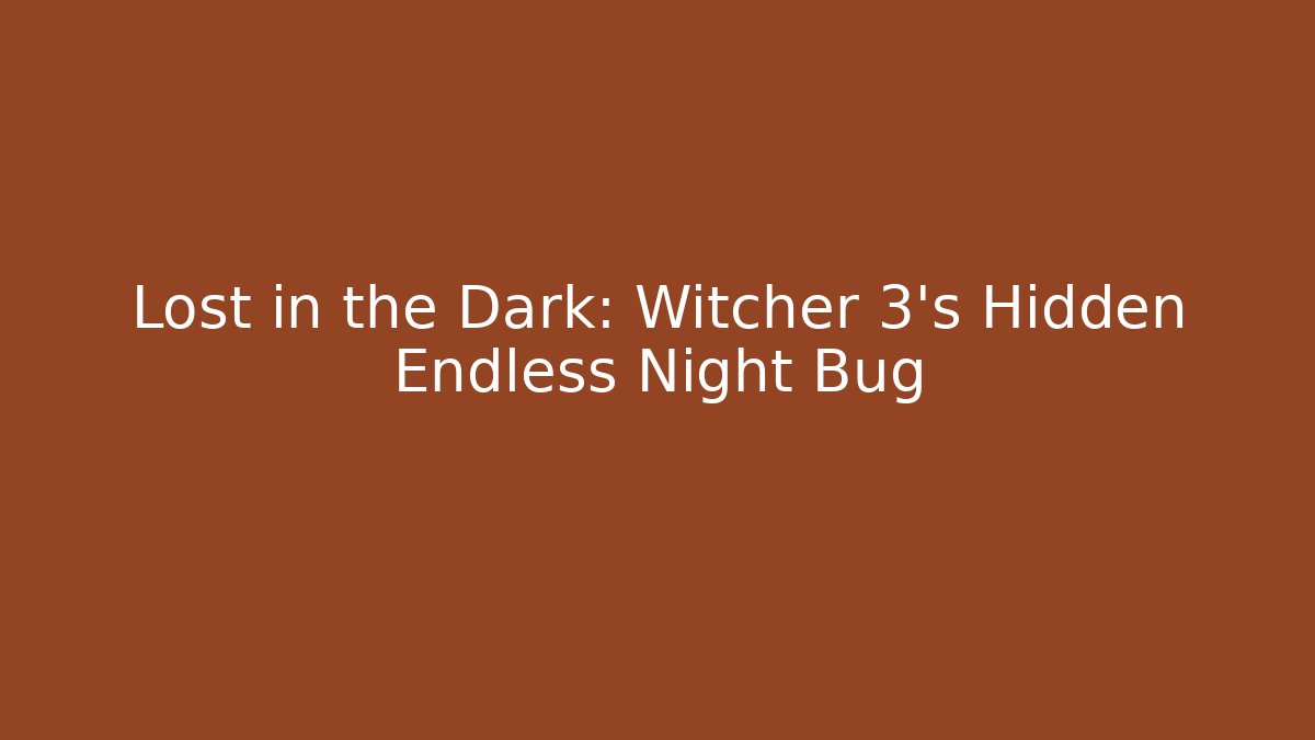 Lost in the Dark: Witcher 3's Hidden Endless Night Bug