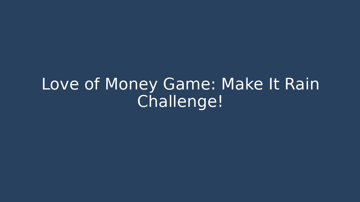 Love of Money Game: Make It Rain Challenge!
