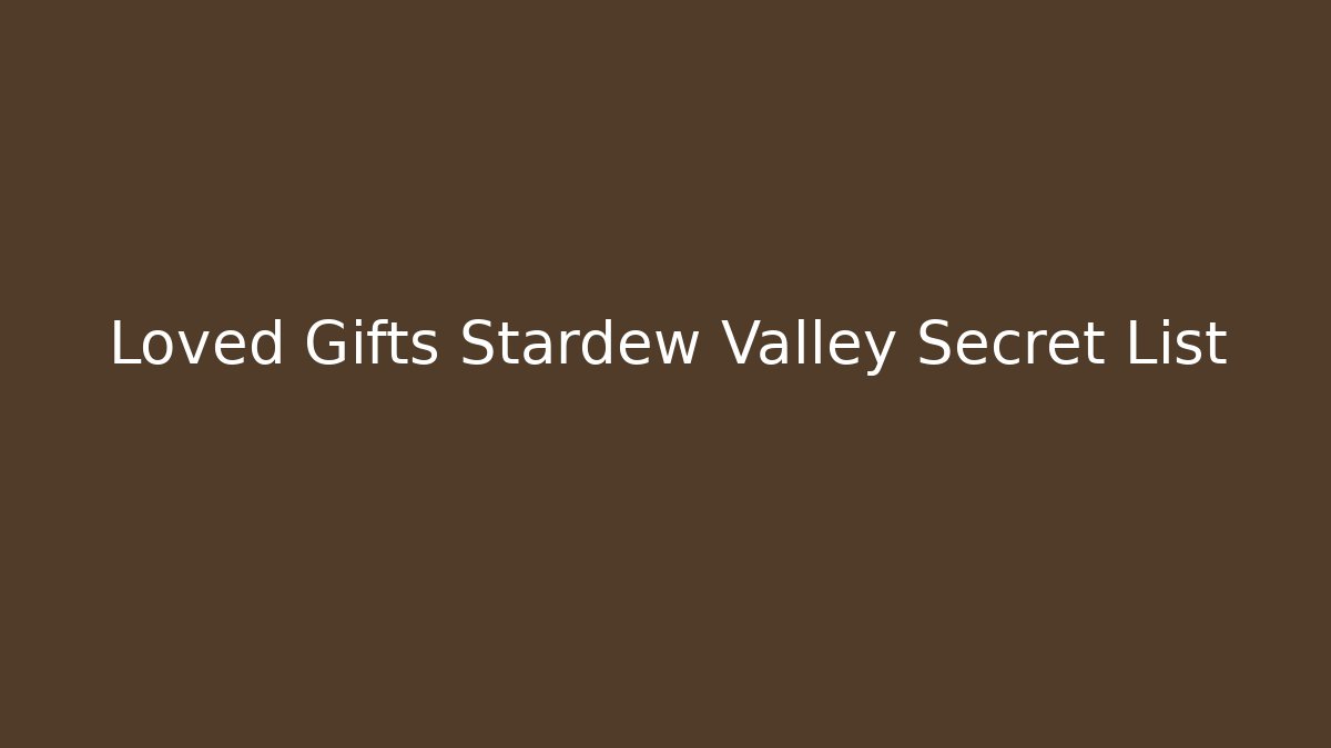 Loved Gifts Stardew Valley Secret List