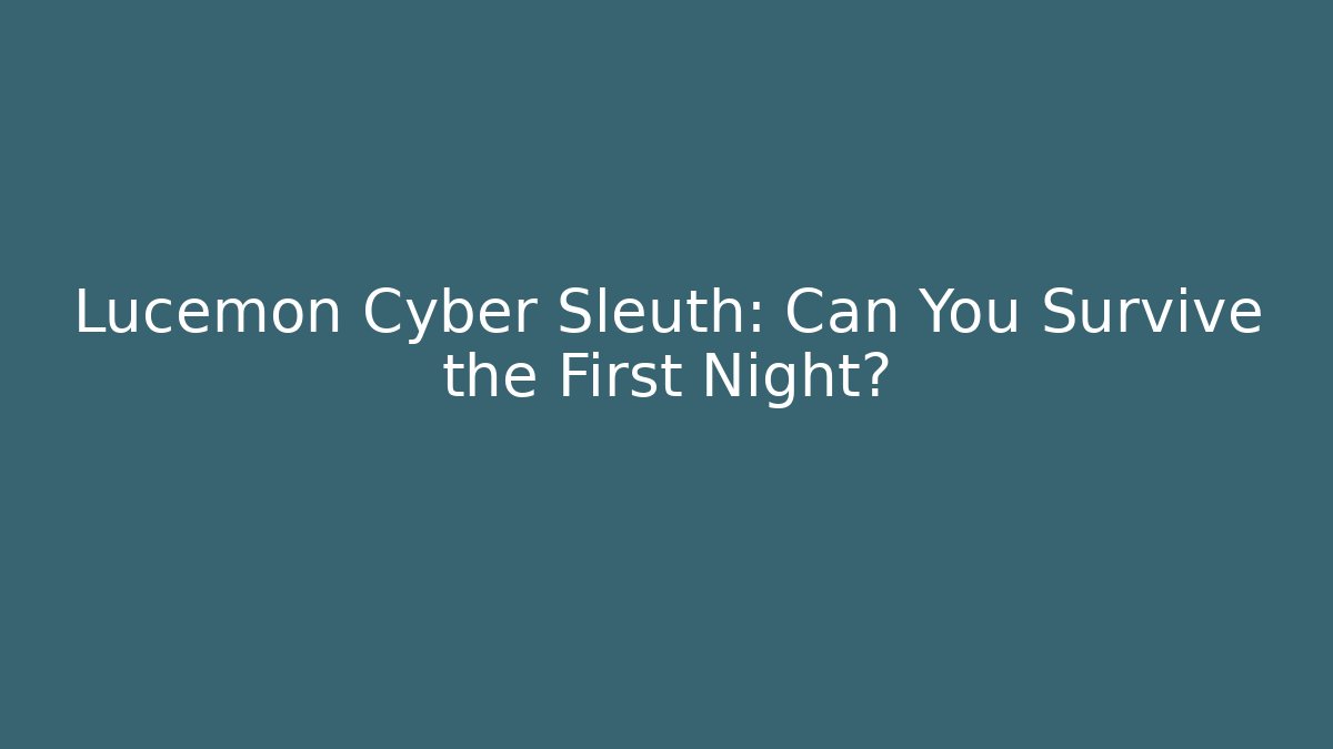 Lucemon Cyber Sleuth: Can You Survive the First Night?