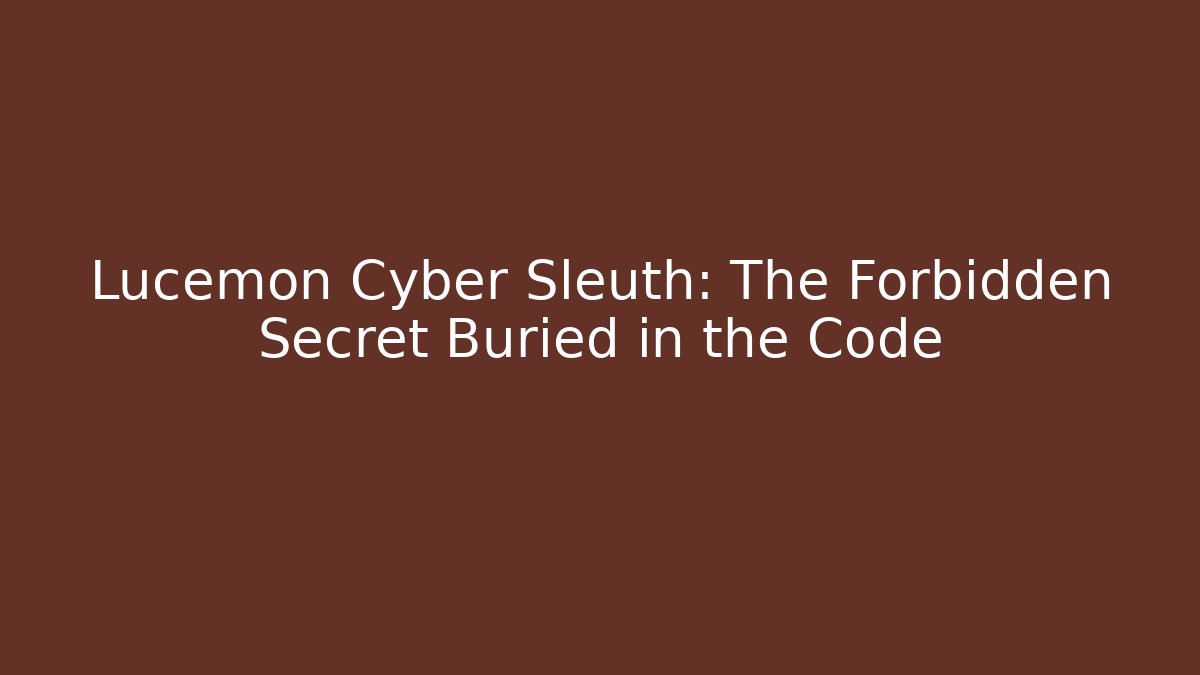 Lucemon Cyber Sleuth: The Forbidden Secret Buried in the Code