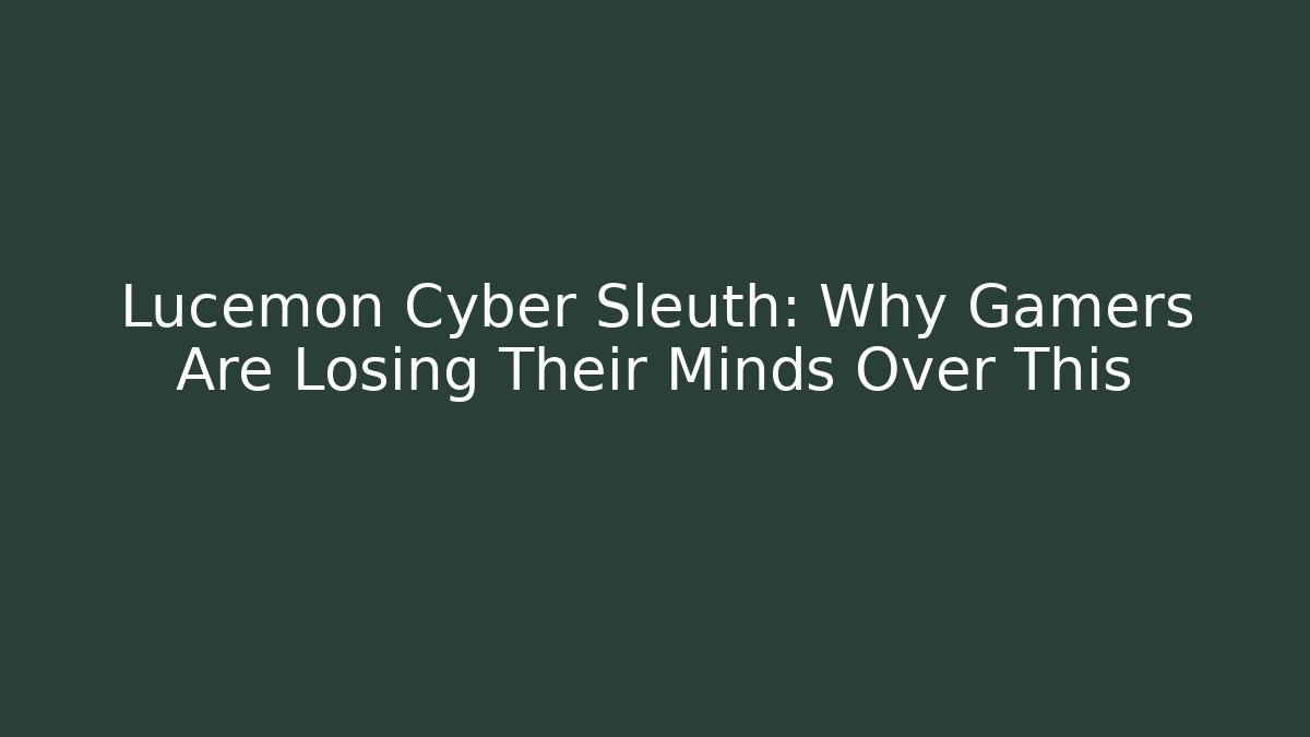 Lucemon Cyber Sleuth: Why Gamers Are Losing Their Minds Over This