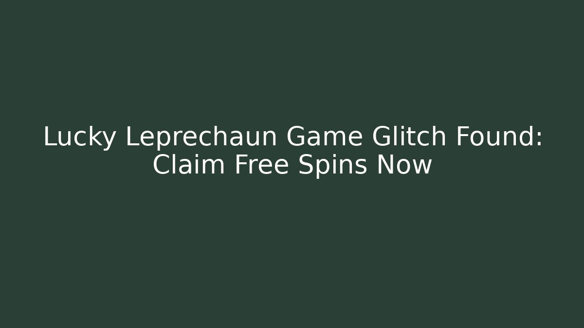Lucky Leprechaun Game Glitch Found: Claim Free Spins Now