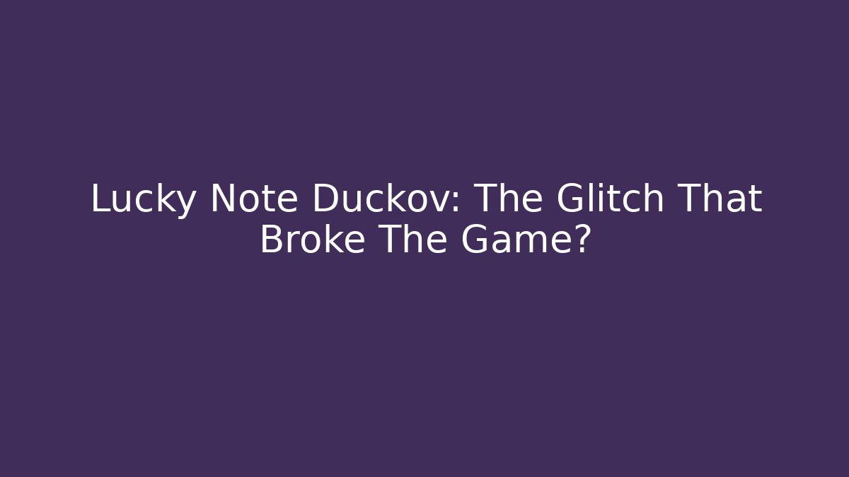 Lucky Note Duckov: The Glitch That Broke The Game?