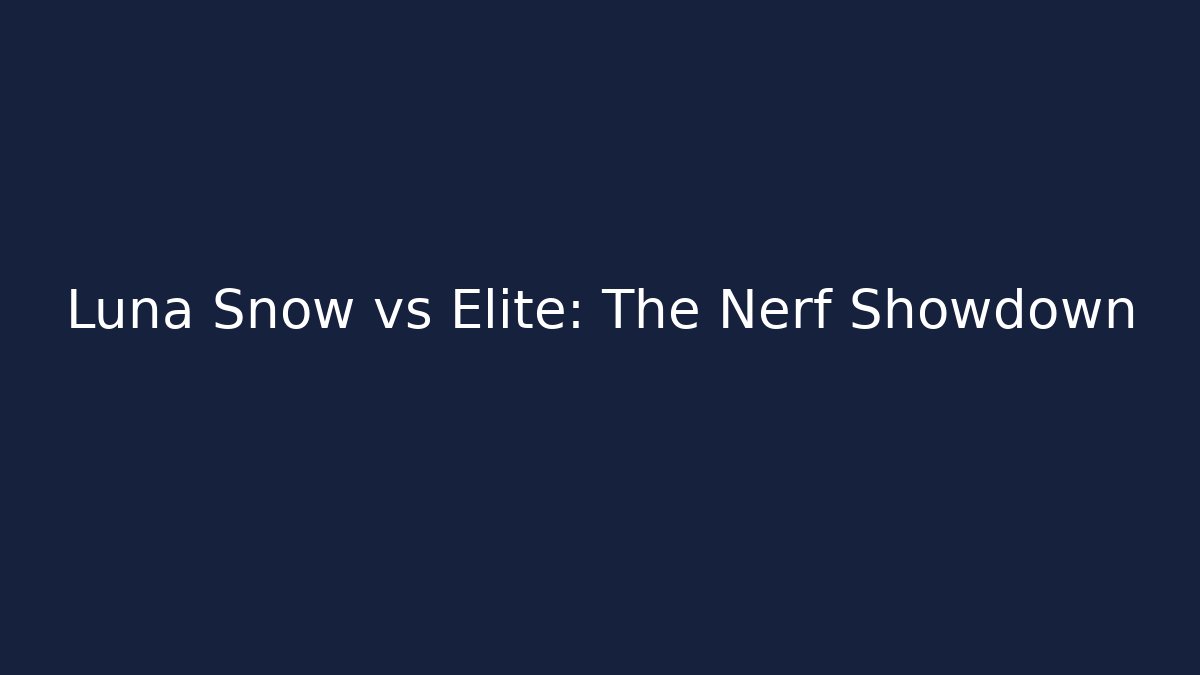 Luna Snow vs Elite: The Nerf Showdown