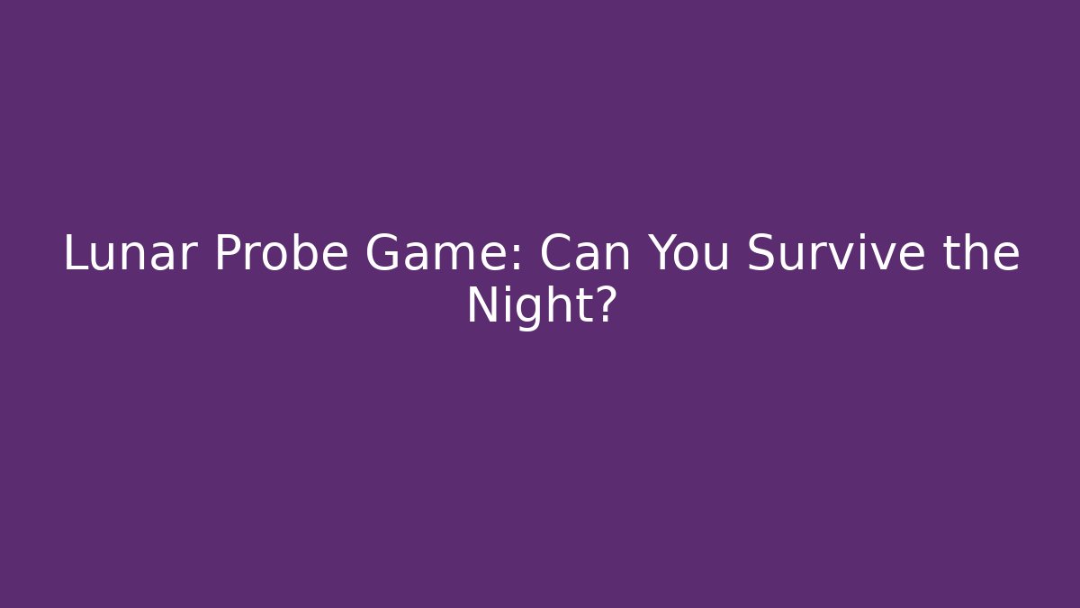 Lunar Probe Game: Can You Survive the Night?