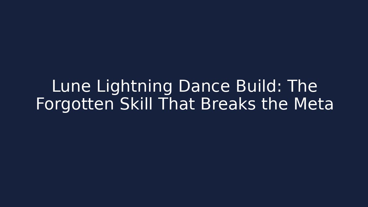Lune Lightning Dance Build: The Forgotten Skill That Breaks the Meta