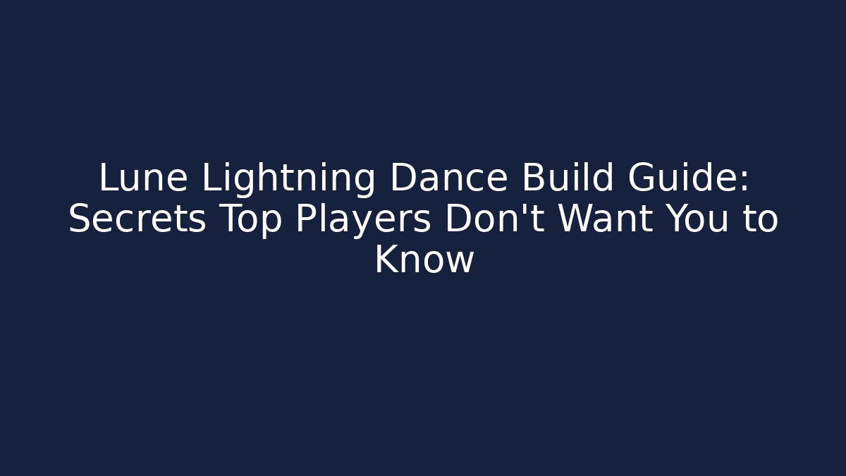 Lune Lightning Dance Build Guide: Secrets Top Players Don’t Want You to Know
