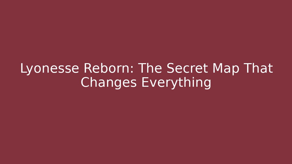 Lyonesse Reborn: The Secret Map That Changes Everything - Celivion
