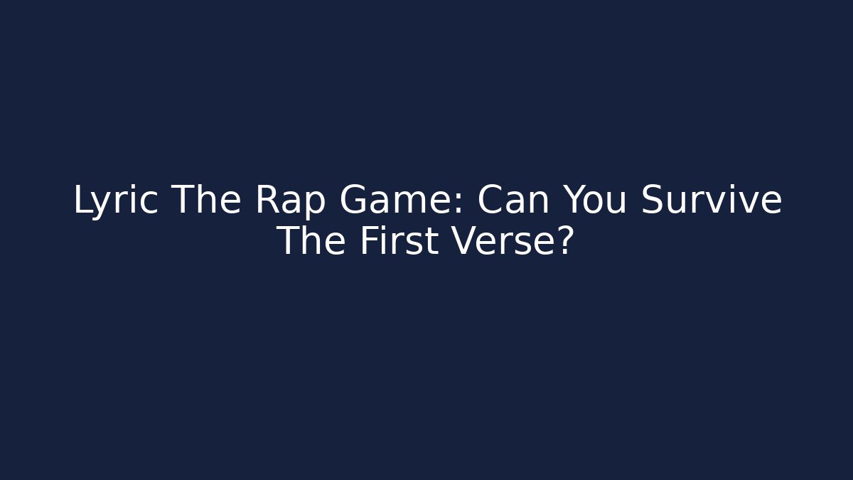 Lyric The Rap Game: Can You Survive The First Verse?