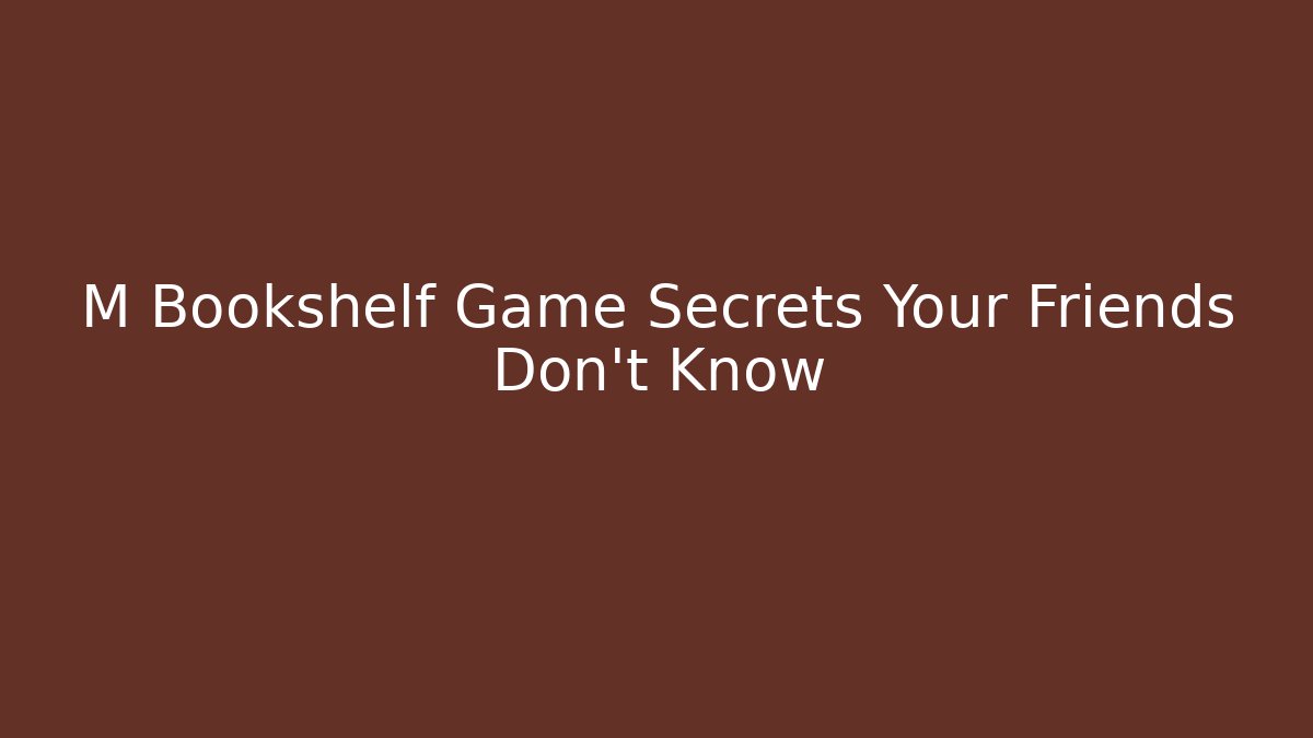 M Bookshelf Game Secrets Your Friends Don't Know - Celivion