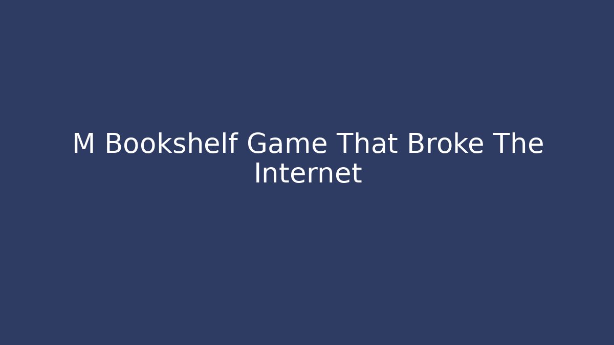 M Bookshelf Game That Broke The Internet