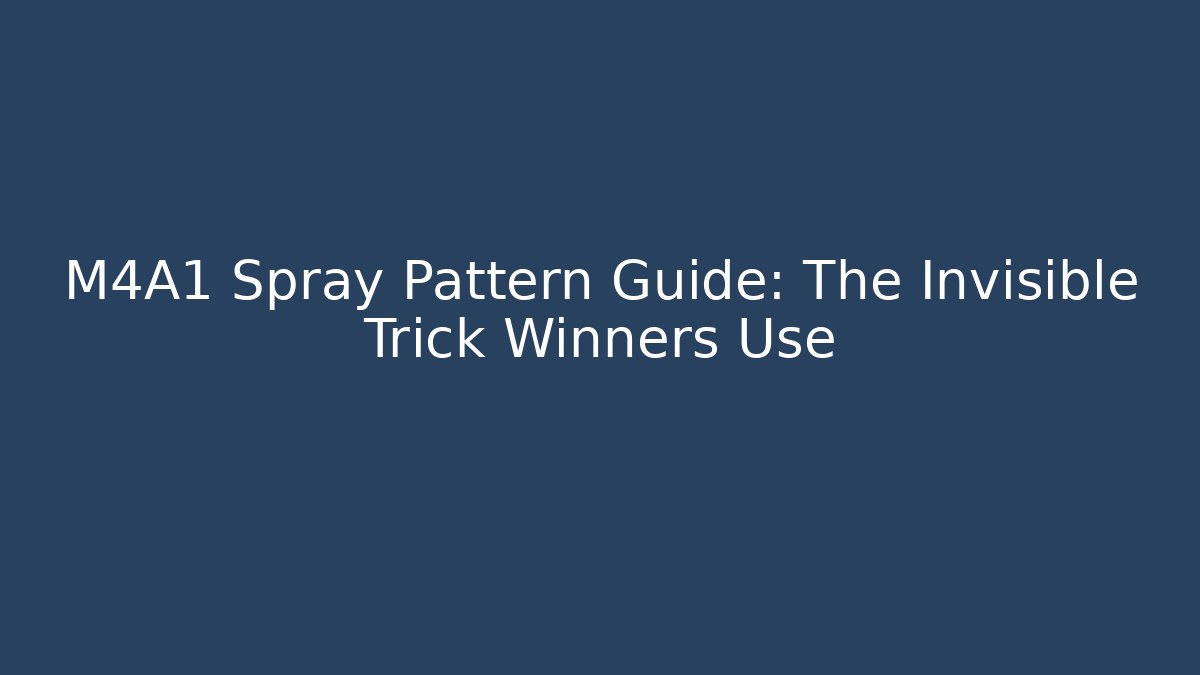 M4A1 Spray Pattern Guide: The Invisible Trick Winners Use