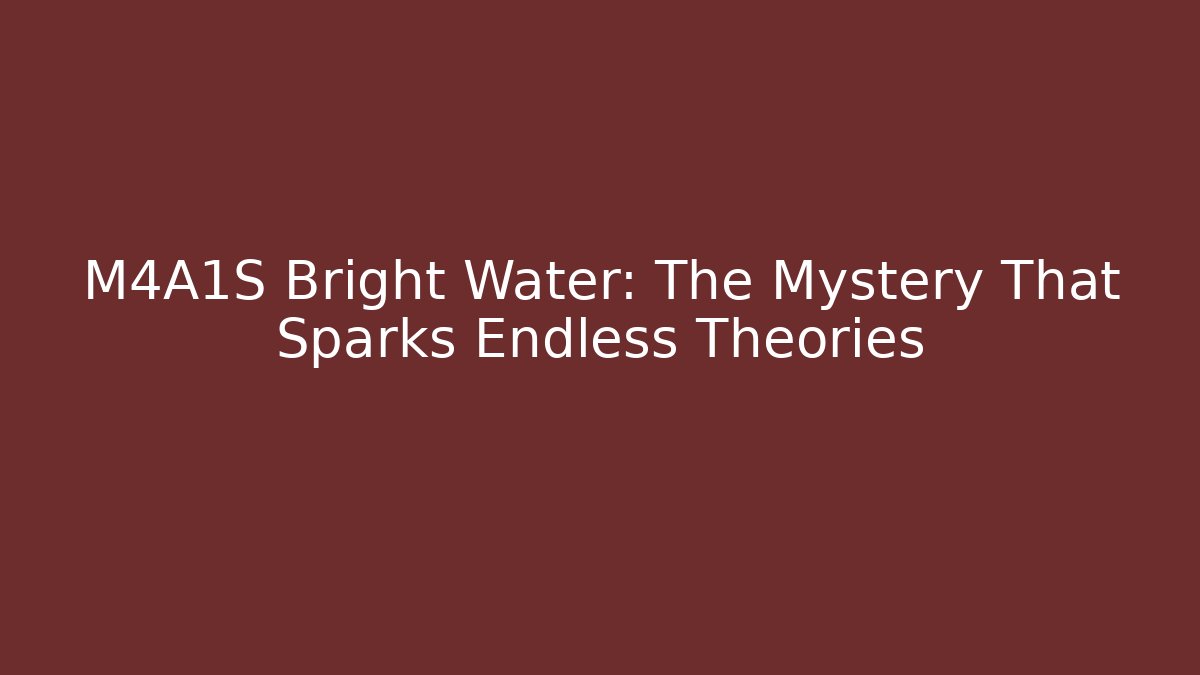 M4A1S Bright Water: The Mystery That Sparks Endless Theories